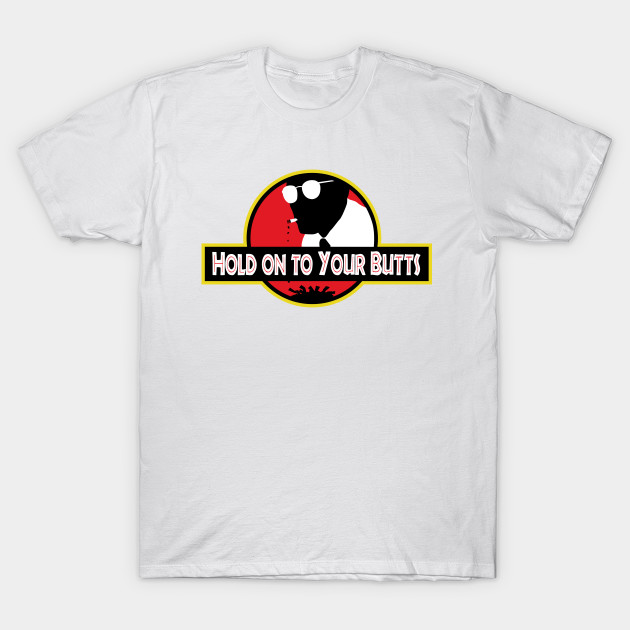 Hold on to Your Butts T-Shirt-TOZ